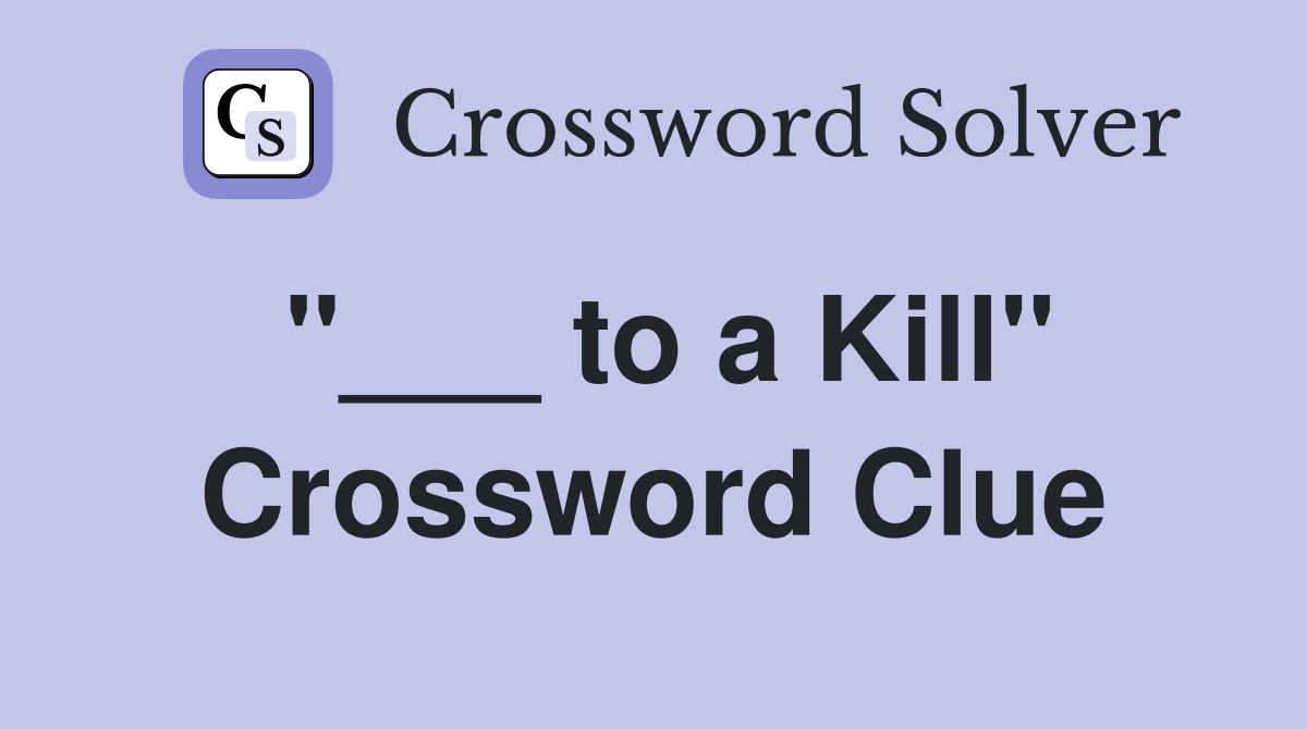 "___ to a Kill" Crossword Clue