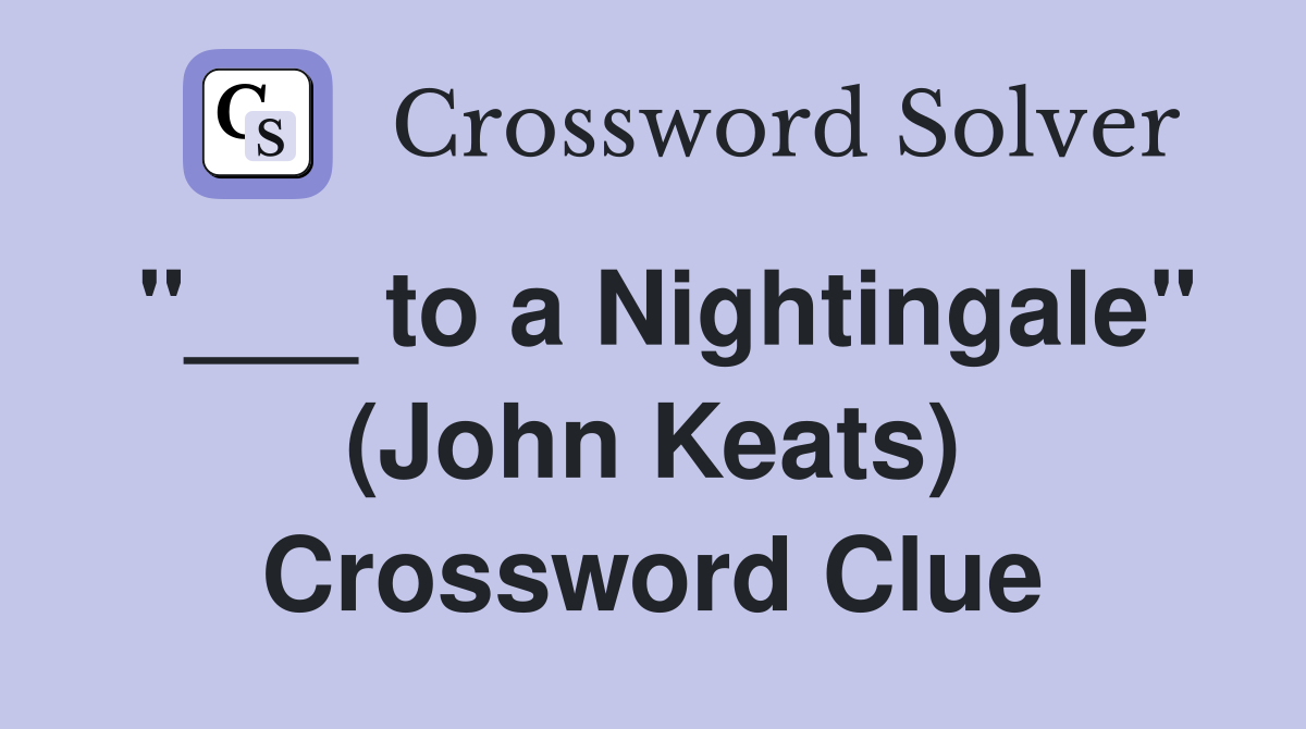 "___ to a Nightingale" (John Keats) Crossword Clue