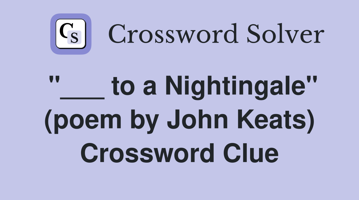 "___ to a Nightingale" (poem by John Keats) Crossword Clue