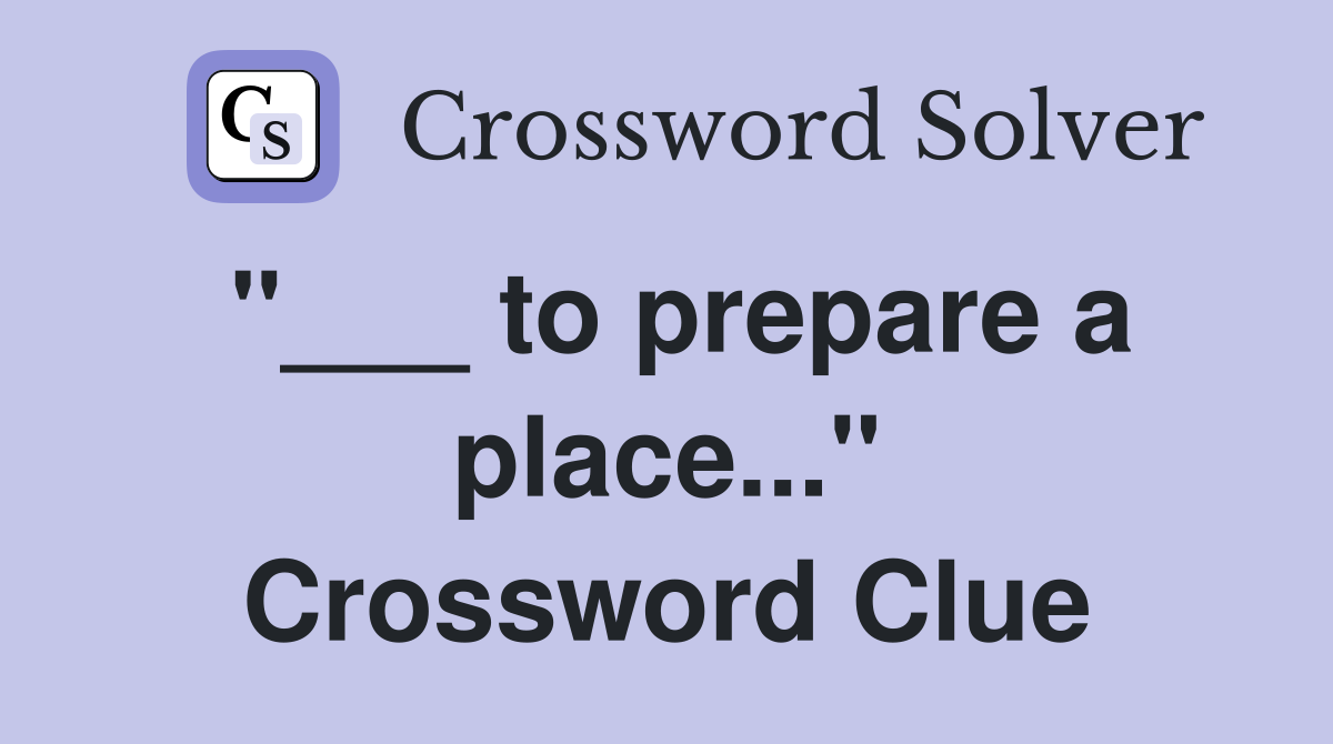 "___ to prepare a place..." Crossword Clue