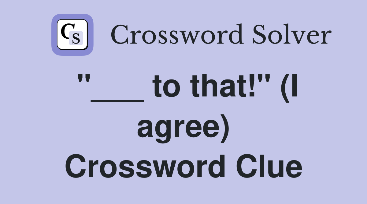 "___ to that!" (I agree) Crossword Clue