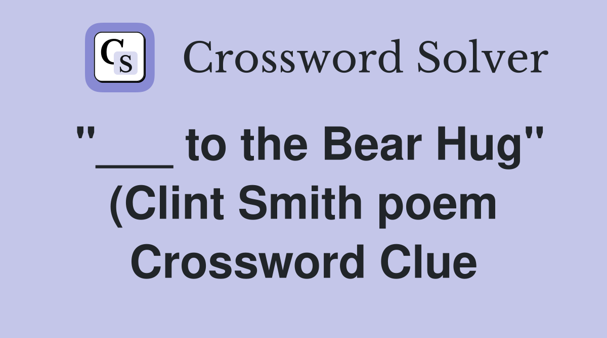 to the Bear Hug quot (Clint Smith poem) Crossword Clue Answers to the Bear Hug quot (Clint Smith poem) Crossword Clue Answers