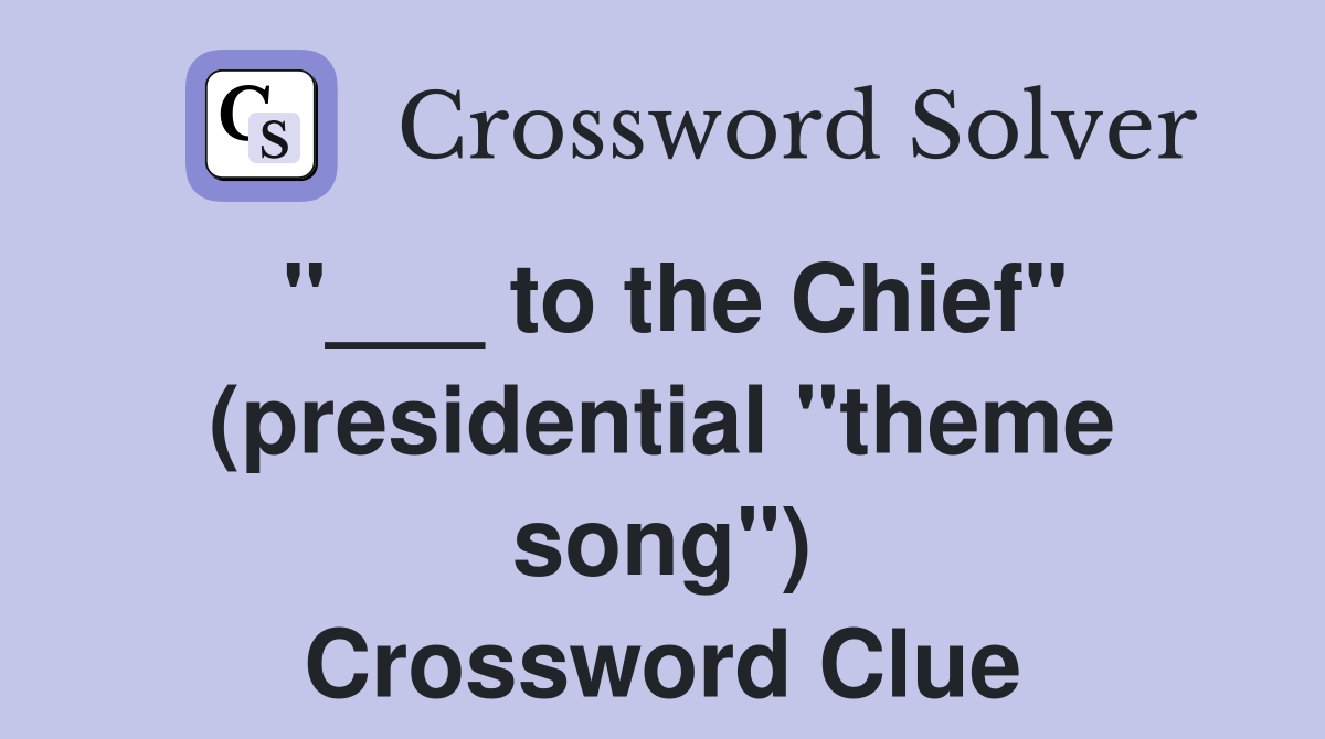 "___ to the Chief" (presidential "theme song") Crossword Clue
