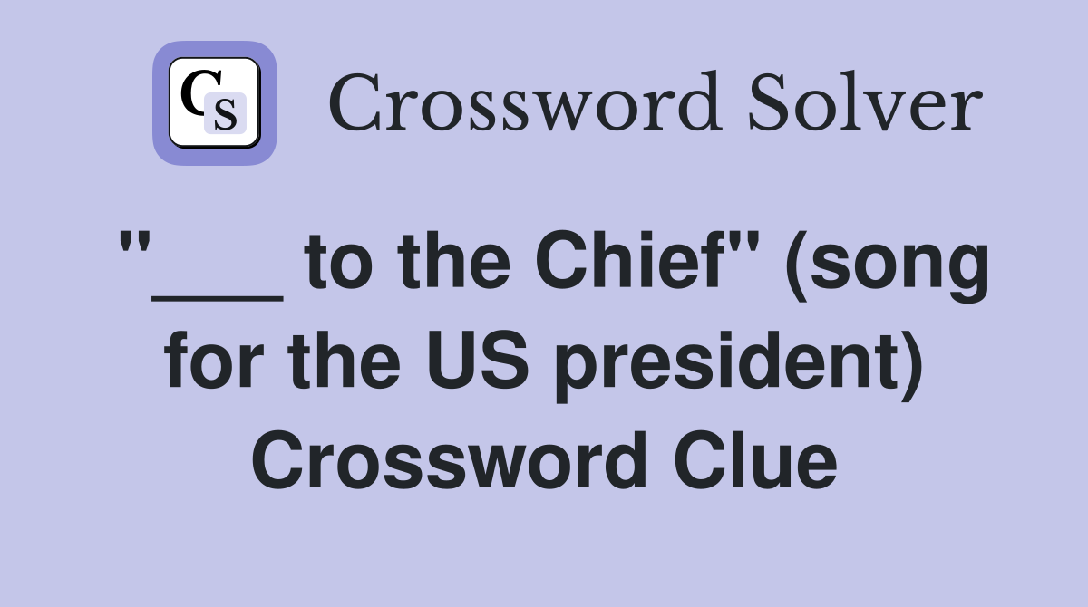 "___ to the Chief" (song for the US president) Crossword Clue