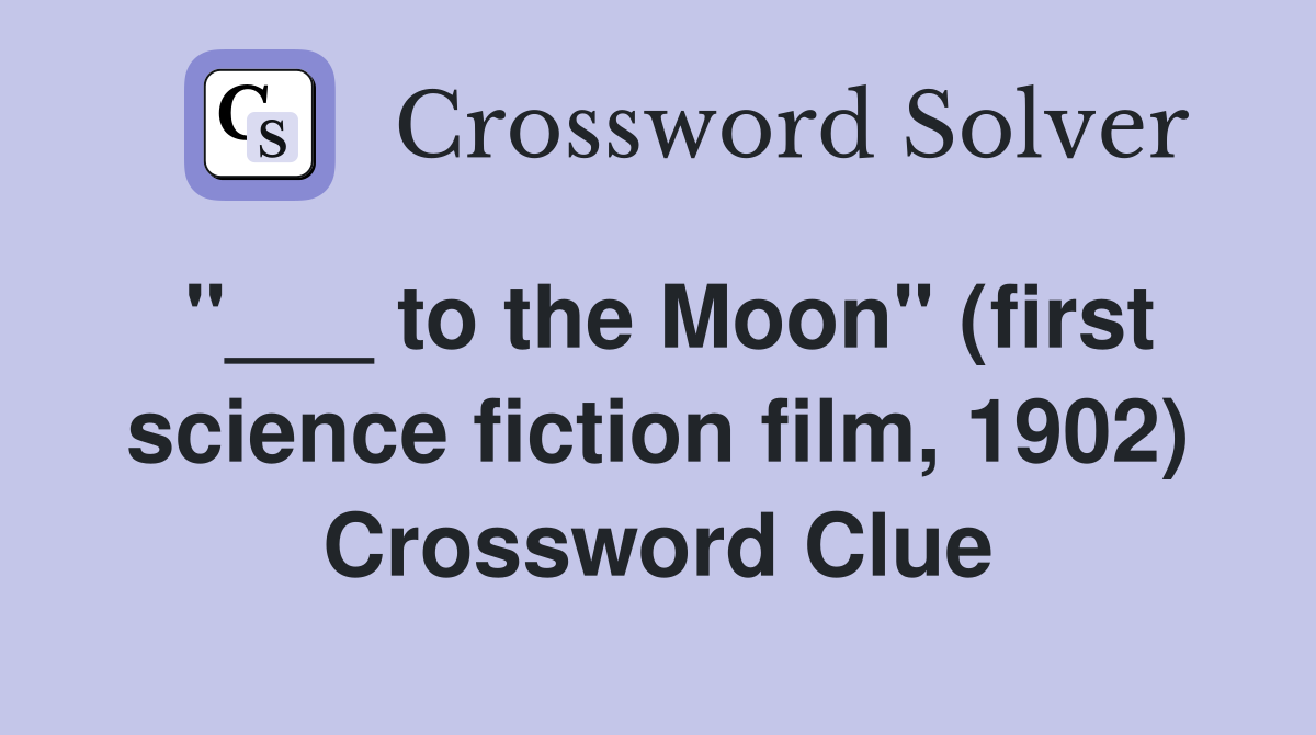 "___ to the Moon" (first science fiction film, 1902) Crossword Clue