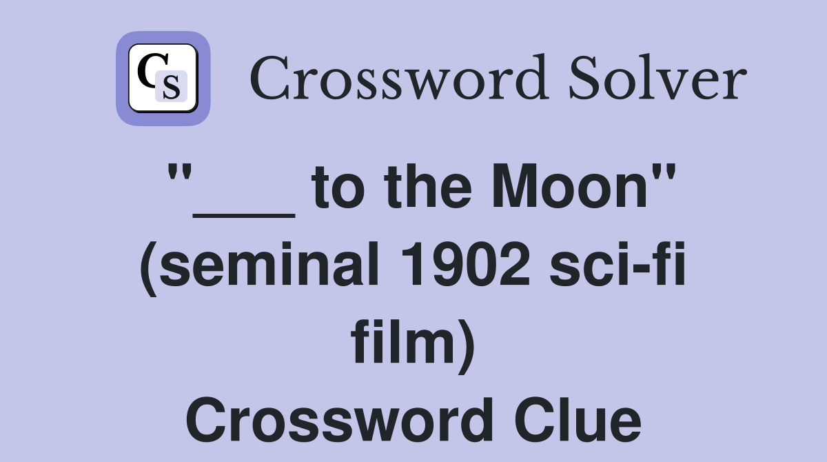 "___ to the Moon" (seminal 1902 sci-fi film) Crossword Clue