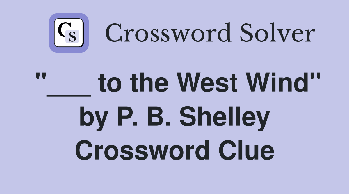 "___ to the West Wind" by P. B. Shelley Crossword Clue