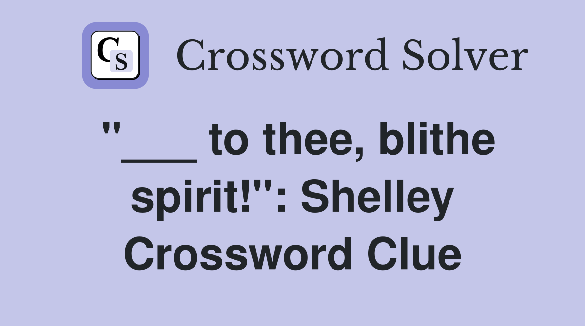 "___ to thee, blithe spirit!": Shelley Crossword Clue