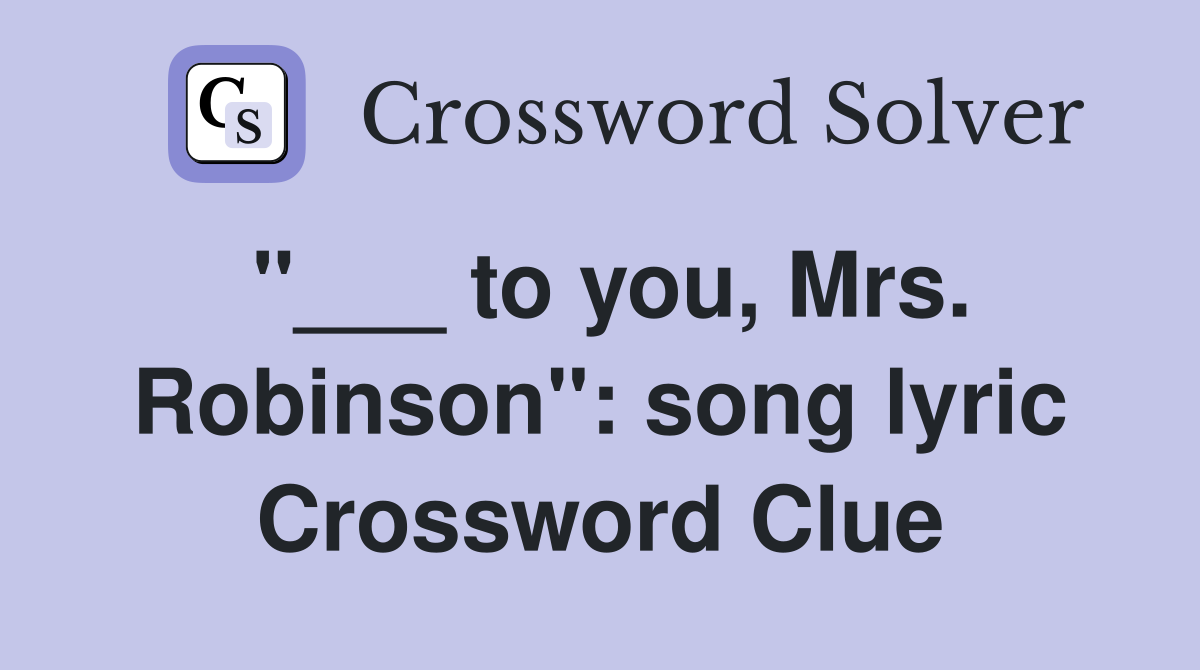 "___ to you, Mrs. Robinson": song lyric Crossword Clue