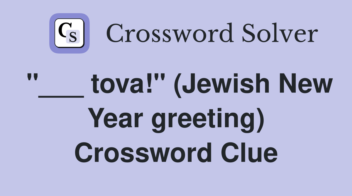 "___ tova!" (Jewish New Year greeting) Crossword Clue