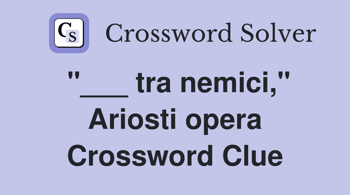 "___ tra nemici," Ariosti opera Crossword Clue