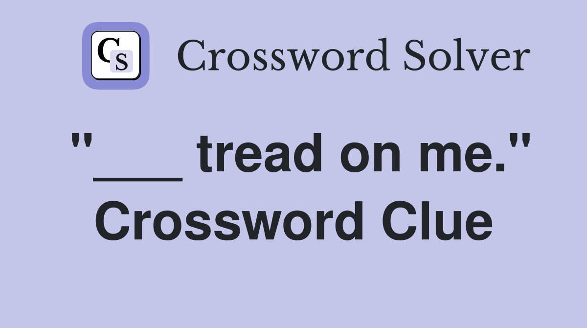 "___ tread on me." Crossword Clue