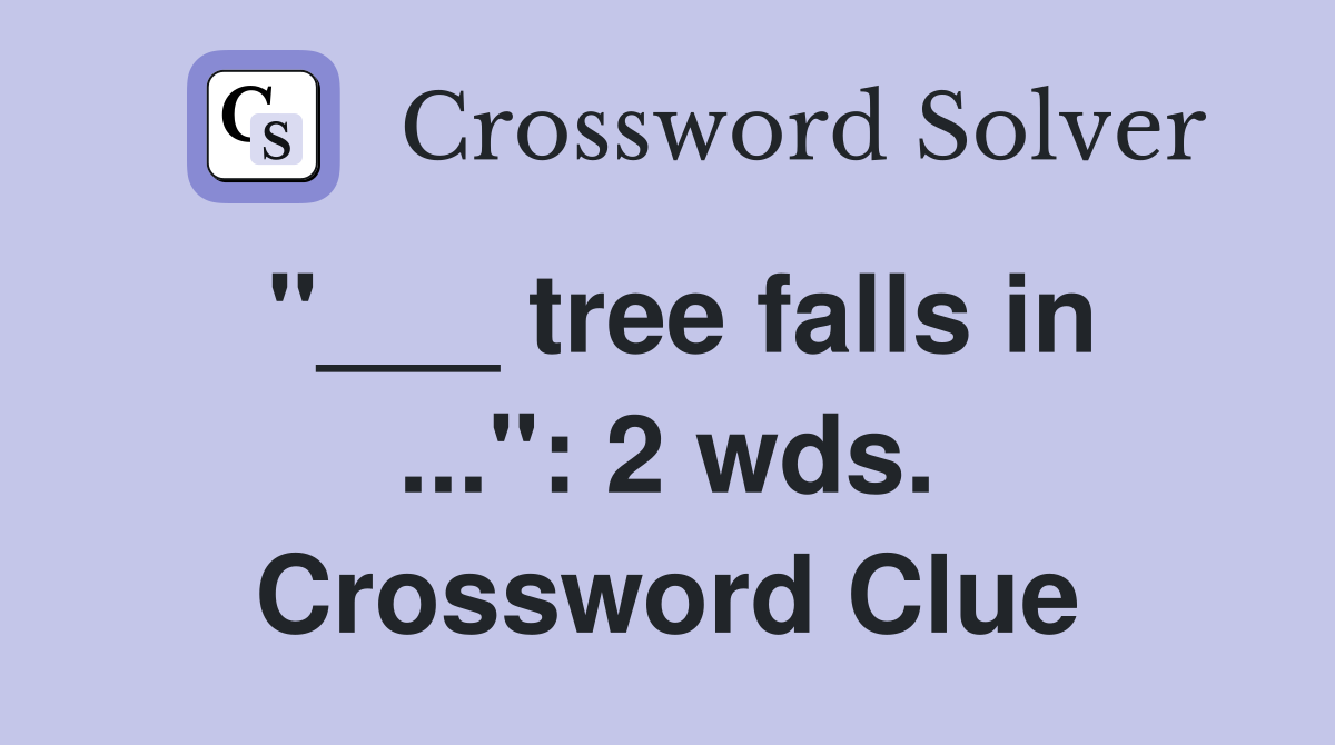 "___ tree falls in ...": 2 wds. Crossword Clue