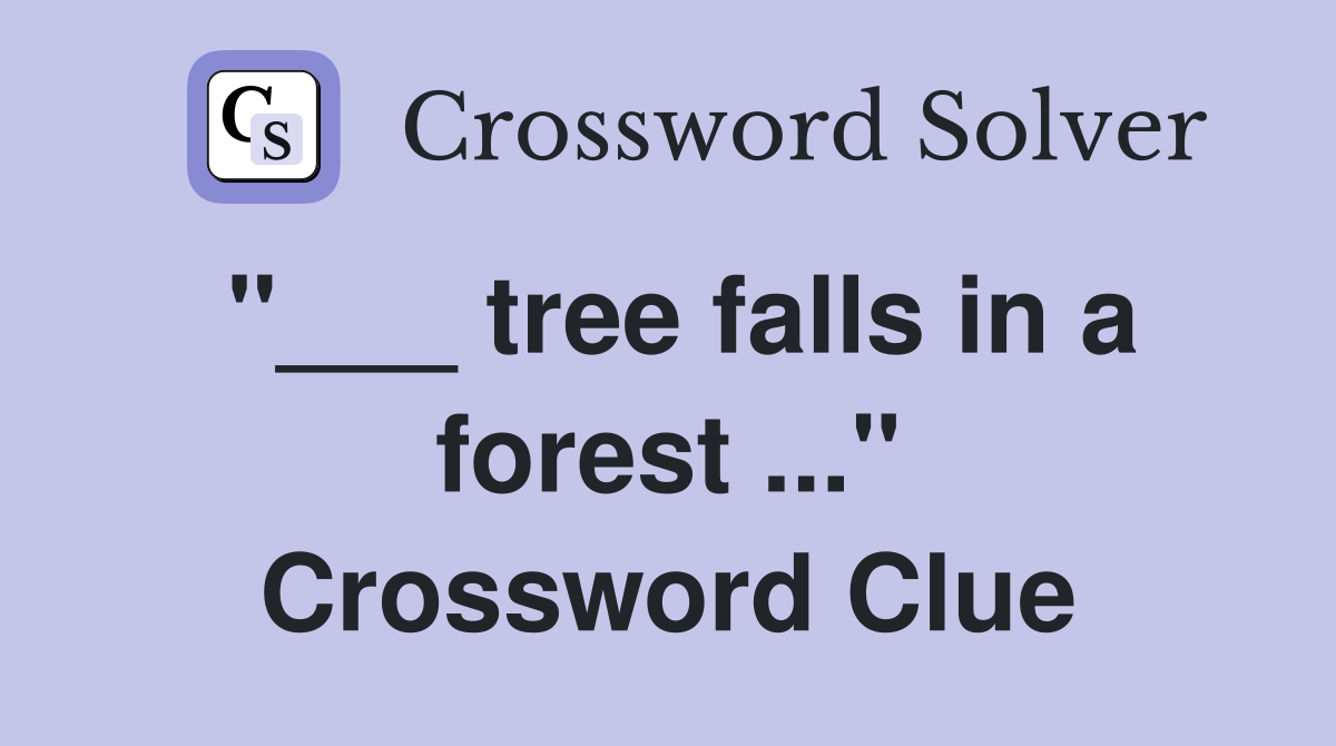 "___ tree falls in a forest ..." Crossword Clue