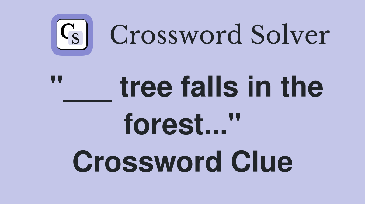 "___ tree falls in the forest..." Crossword Clue