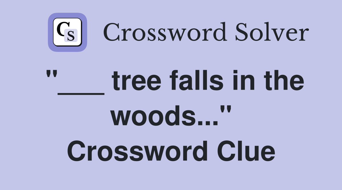 "___ tree falls in the woods..." Crossword Clue