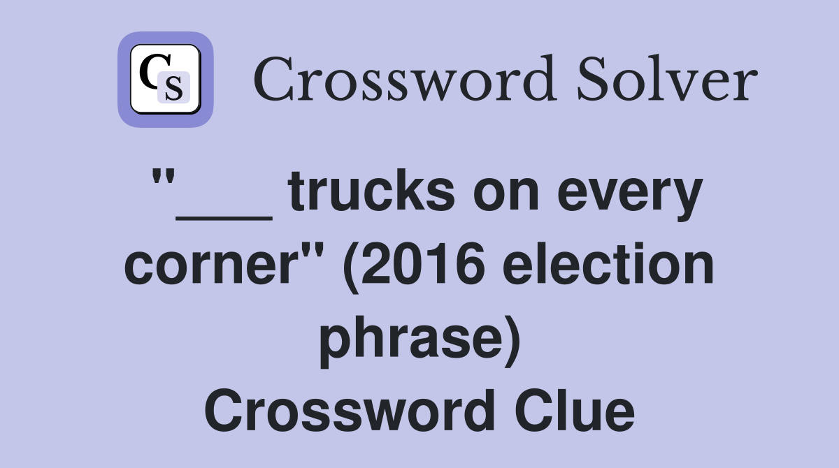 "___ trucks on every corner" (2016 election phrase) Crossword Clue