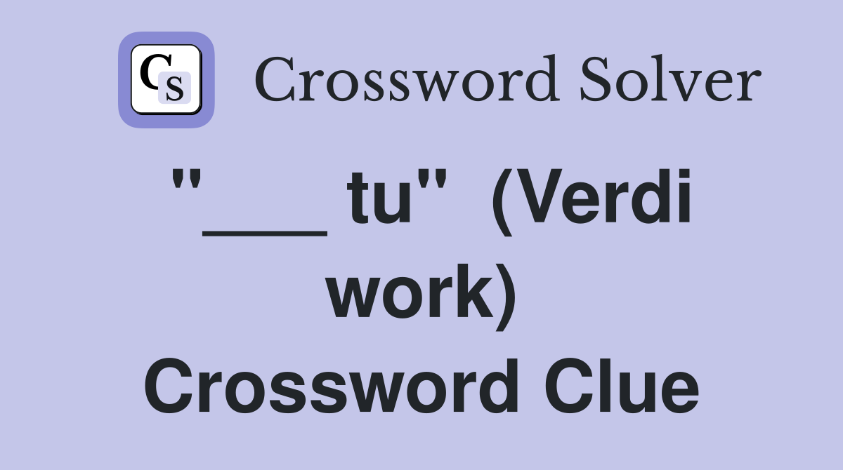 "___ tu"  (Verdi work) Crossword Clue