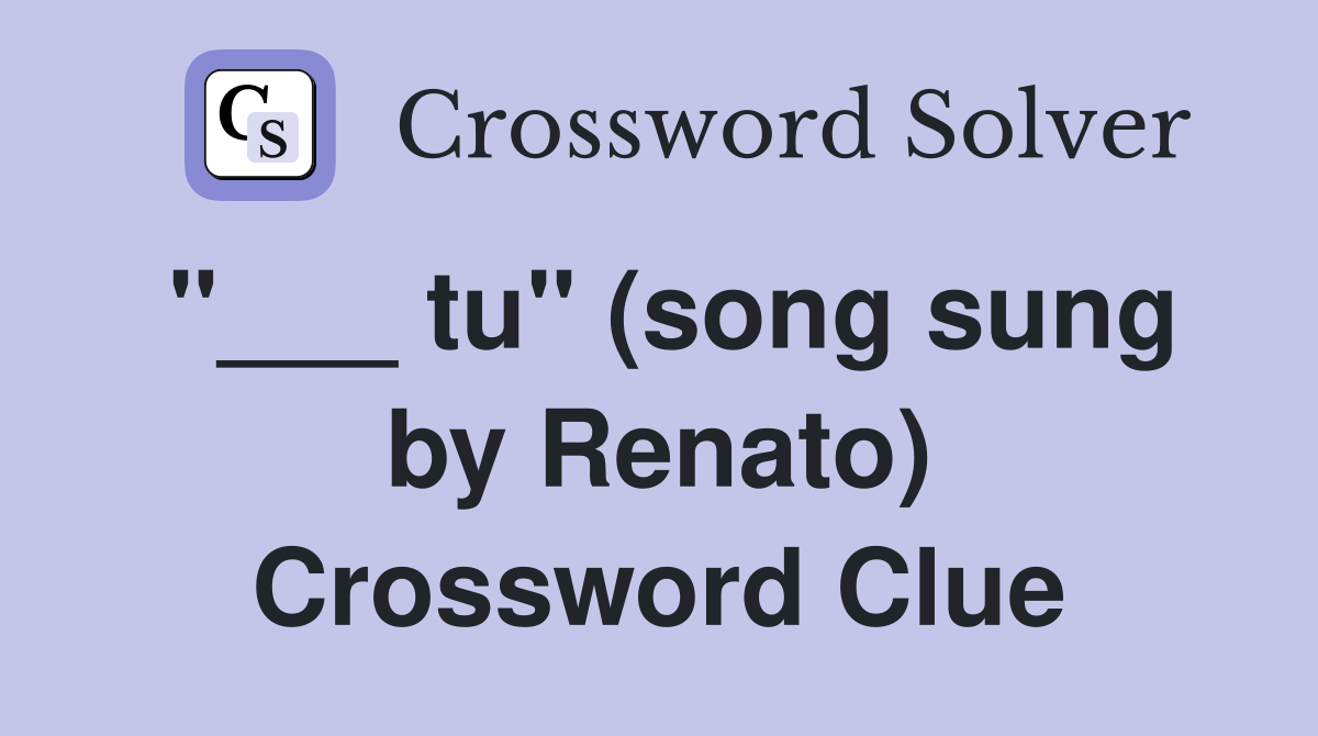 "___ tu" (song sung by Renato) Crossword Clue