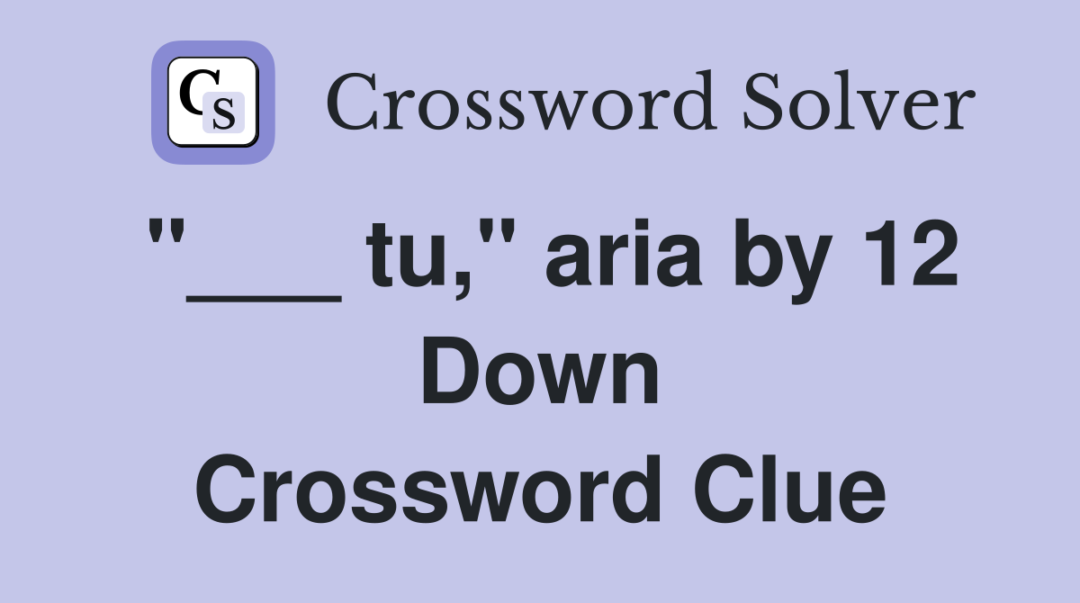 "___ tu," aria by 12 Down Crossword Clue