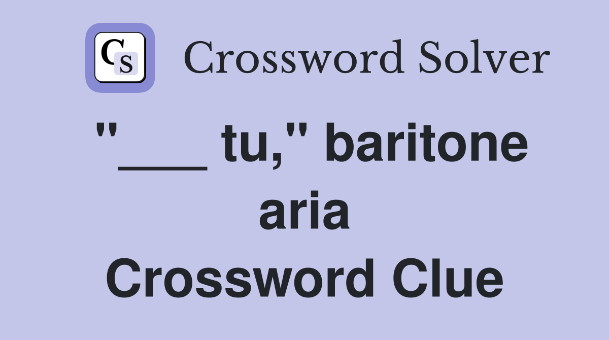 "___ tu," baritone aria Crossword Clue