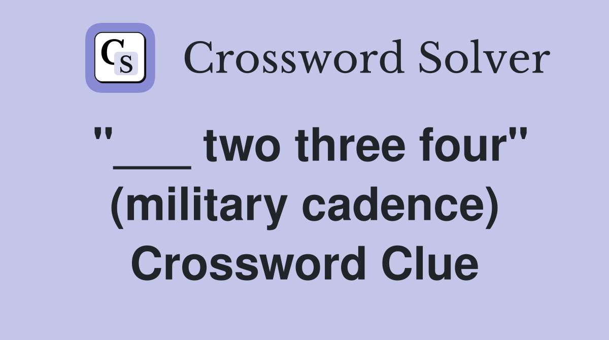 "___ two three four" (military cadence) Crossword Clue