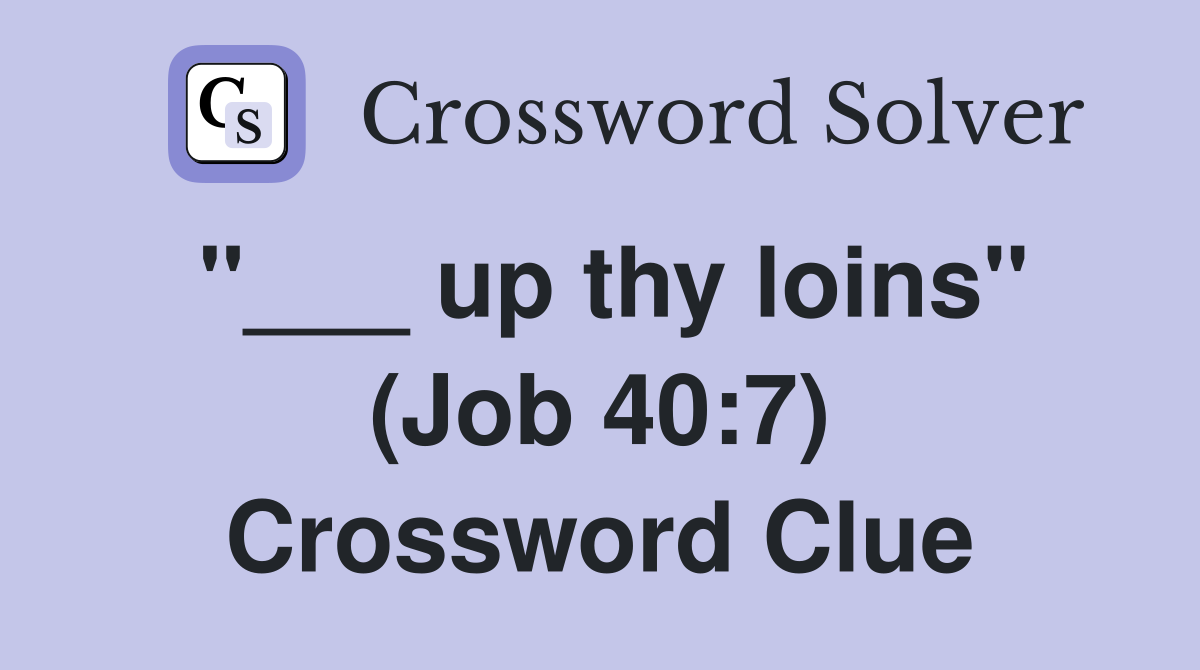 "___ up thy loins" (Job 40:7) Crossword Clue