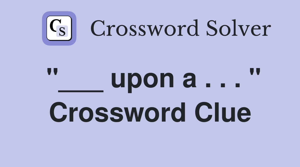 "___ upon a . . . " Crossword Clue