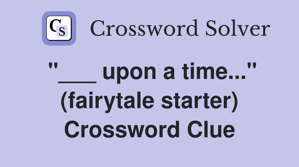 "___ upon a time..." (fairytale starter) Crossword Clue