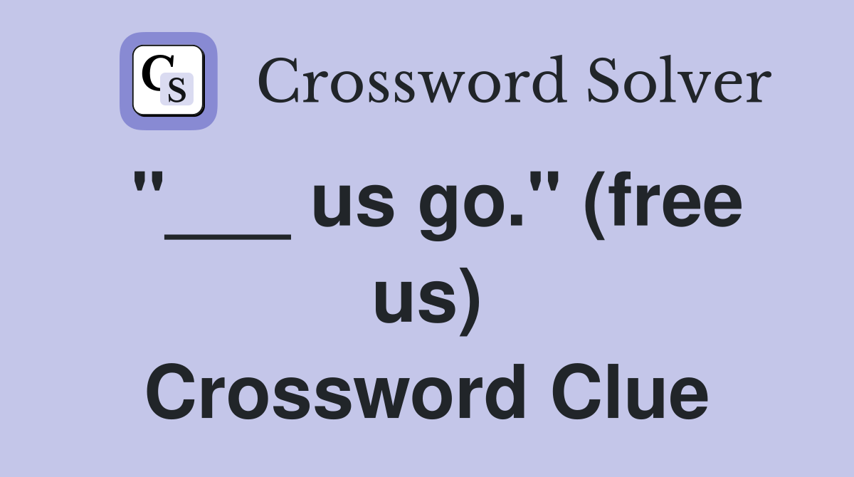 "___ us go." (free us) Crossword Clue