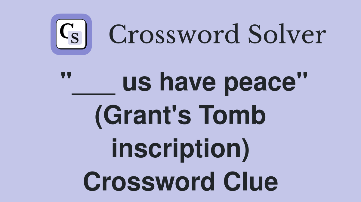 "___ us have peace" (Grant's Tomb inscription) Crossword Clue
