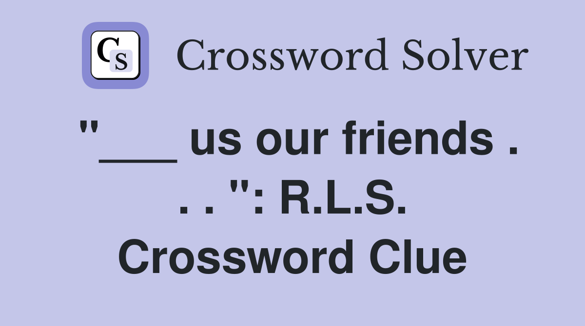"___ us our friends . . . ": R.L.S. Crossword Clue