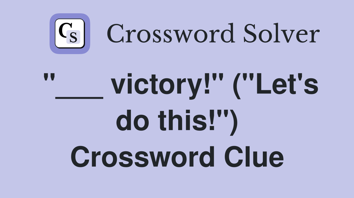 "___ victory!" ("Let's do this!") Crossword Clue