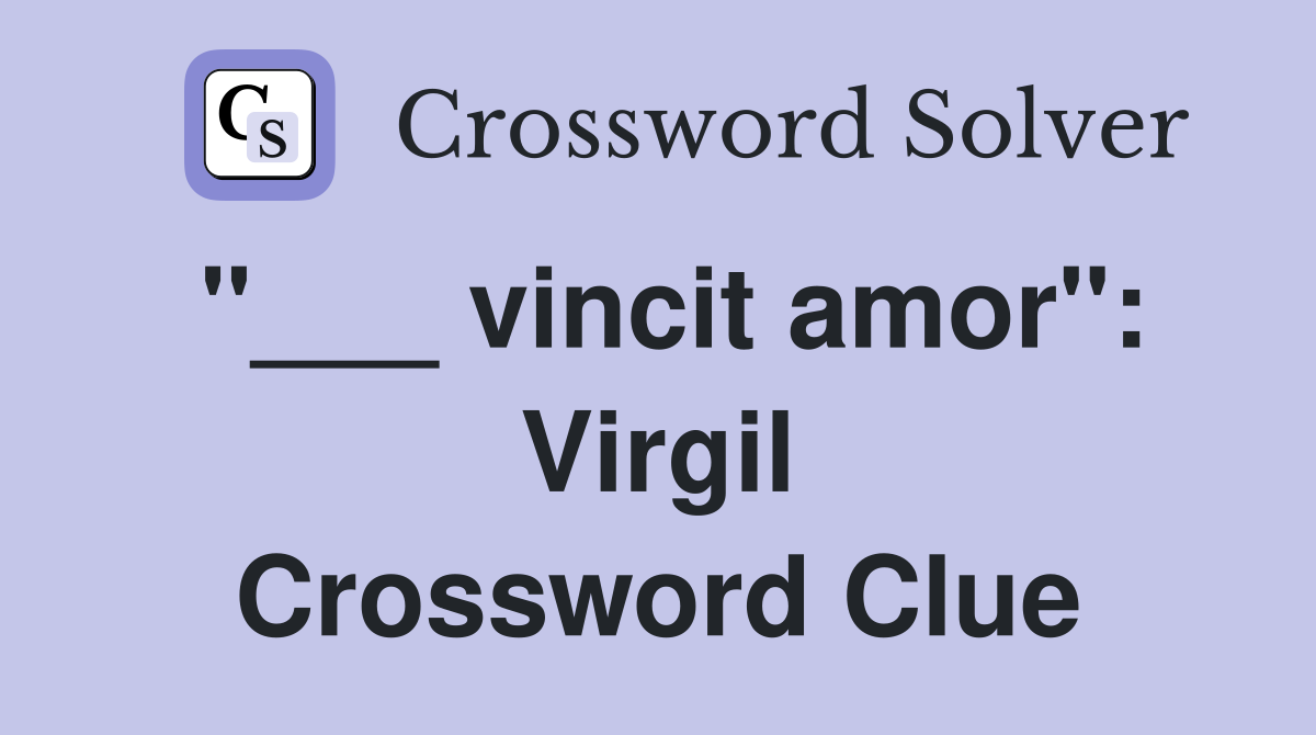 "___ vincit amor": Virgil Crossword Clue