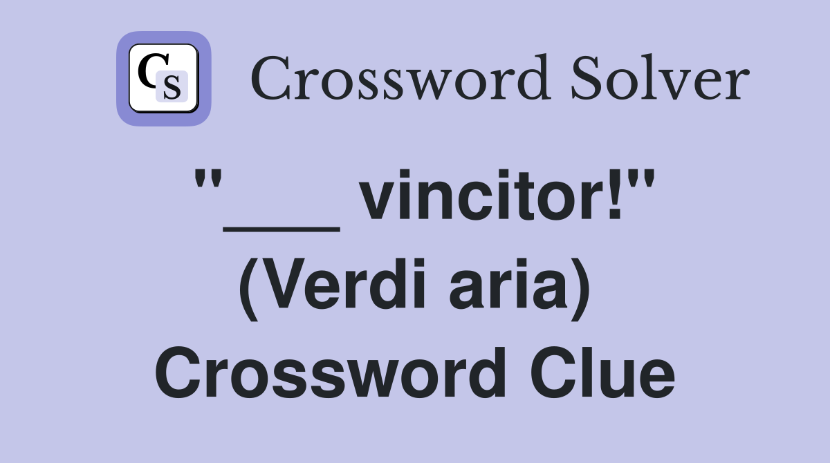 "___ vincitor!" (Verdi aria) Crossword Clue