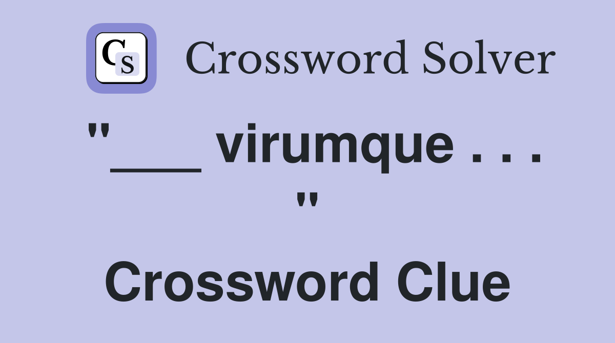 "___ virumque . . . " Crossword Clue