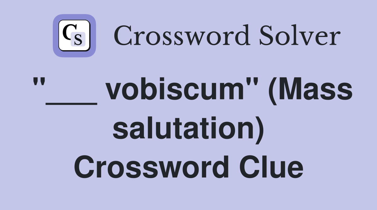 "___ vobiscum" (Mass salutation) Crossword Clue