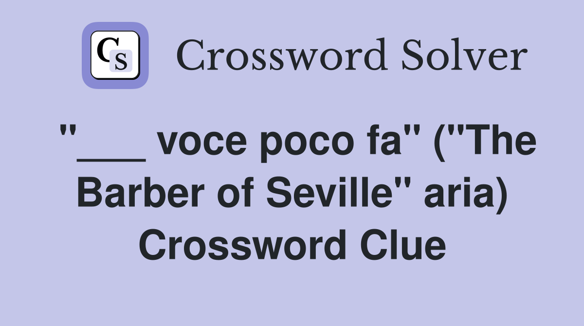 "___ voce poco fa" ("The Barber of Seville" aria) Crossword Clue