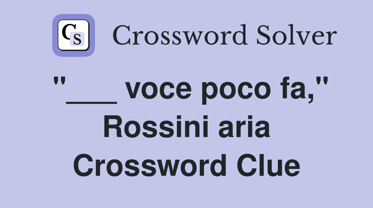 "___ voce poco fa," Rossini aria Crossword Clue