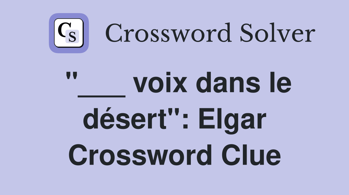 "___ voix dans le désert": Elgar Crossword Clue