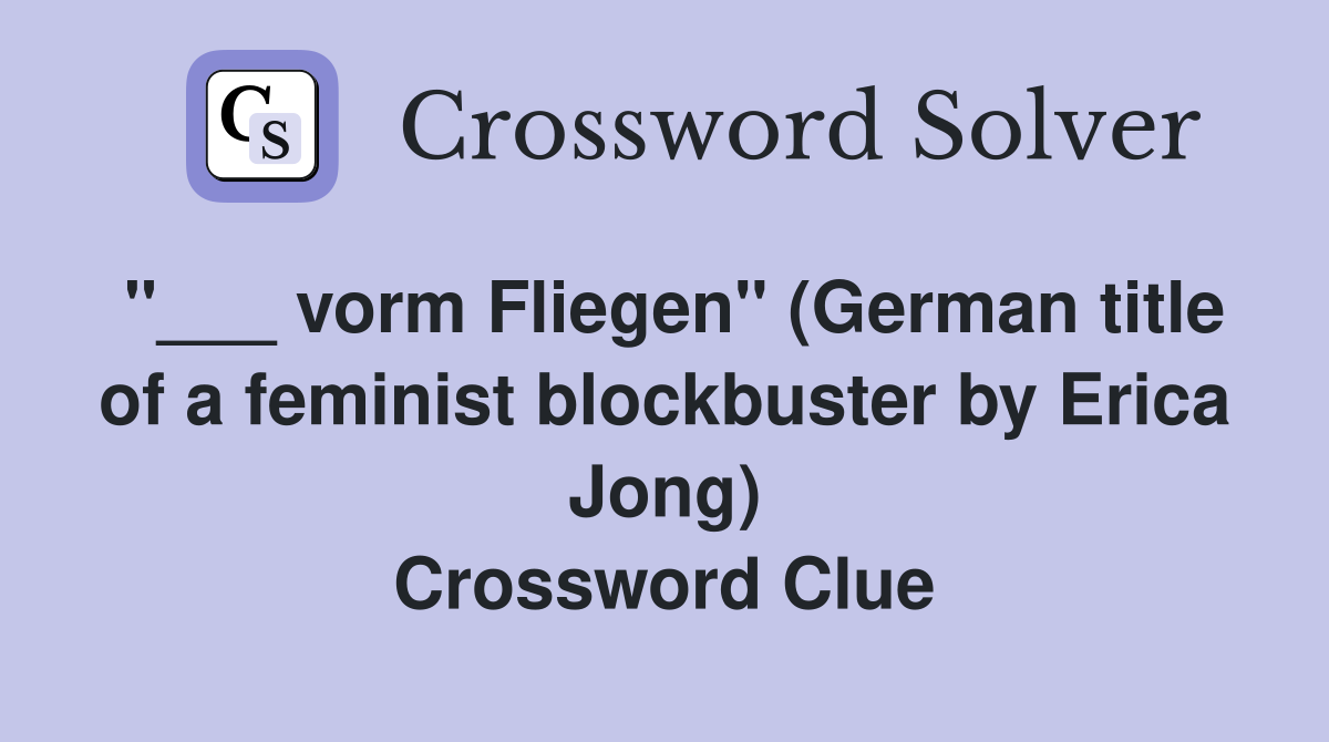 "___ vorm Fliegen" (German title of a feminist blockbuster by Erica Jong) Crossword Clue
