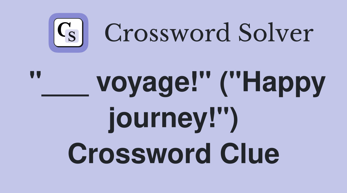"___ voyage!" ("Happy journey!") Crossword Clue