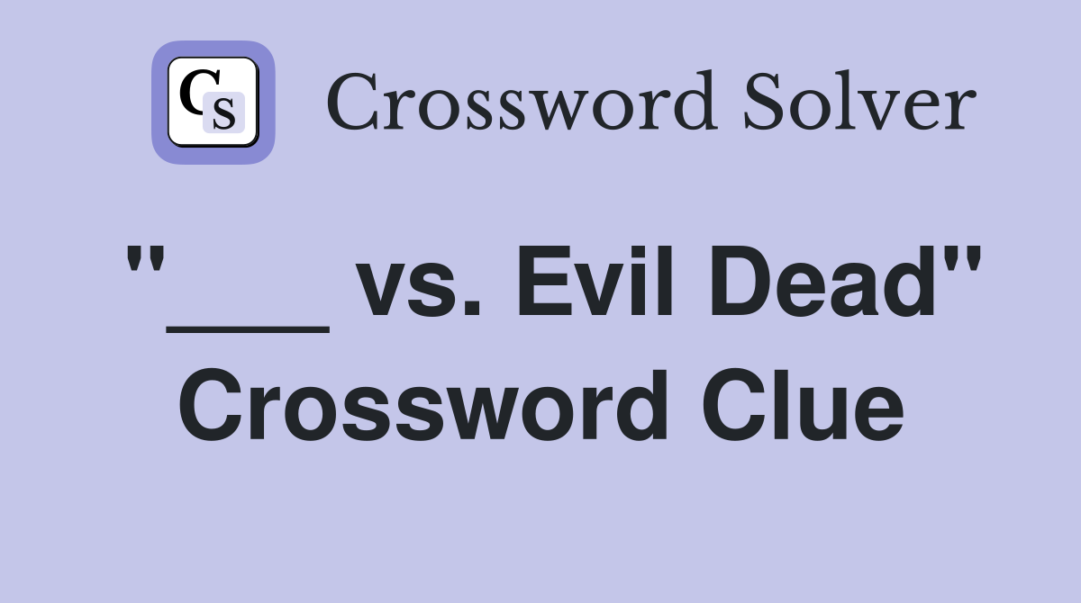 "___ vs. Evil Dead" Crossword Clue