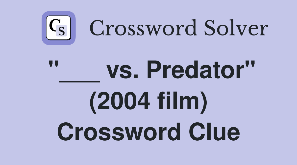 "___ vs. Predator" (2004 film) Crossword Clue