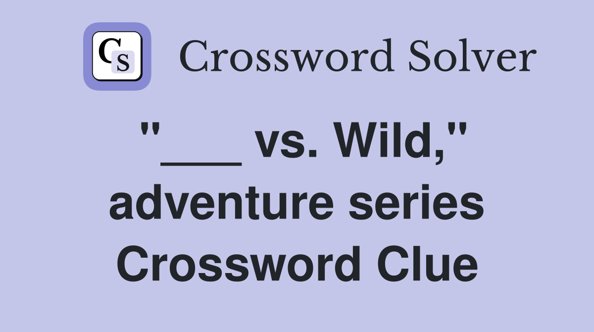 "___ vs. Wild," adventure series Crossword Clue