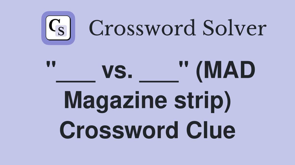 "___ vs. ___" (MAD Magazine strip) Crossword Clue
