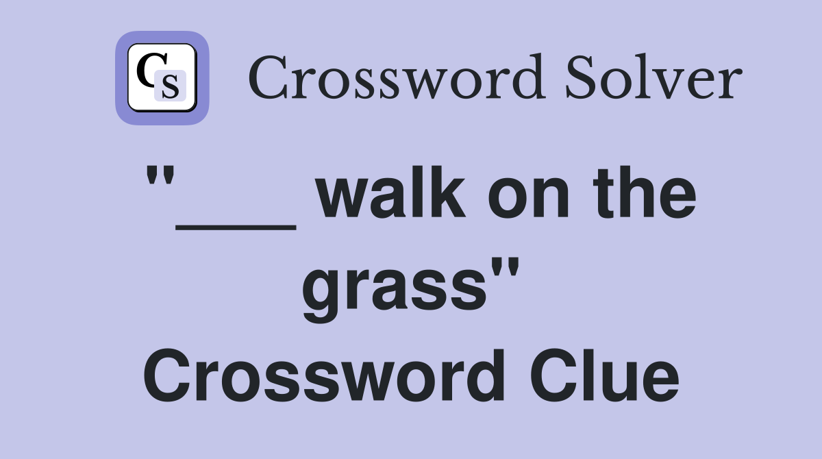 "___ walk on the grass" Crossword Clue