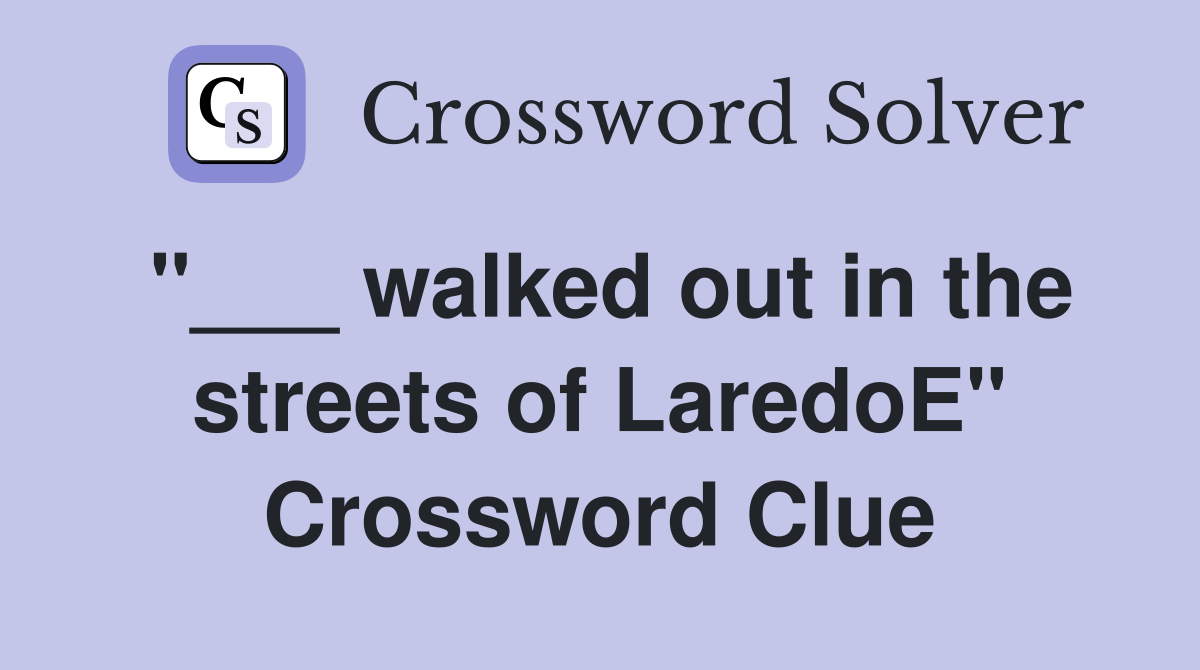 "___ walked out in the streets of LaredoE" Crossword Clue