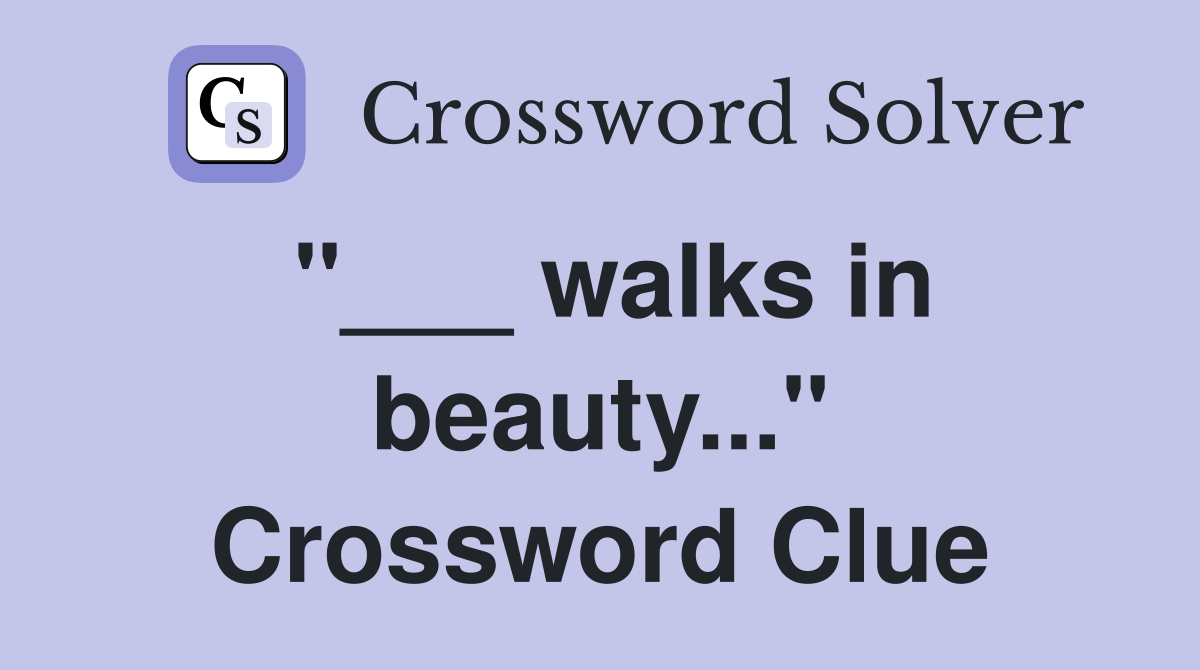 "___ walks in beauty..." Crossword Clue