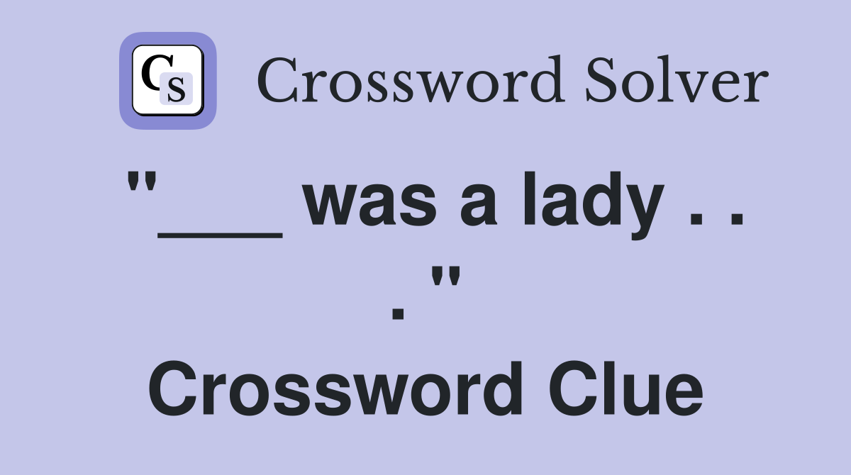 was a lady quot Crossword Clue Answers Crossword Solver